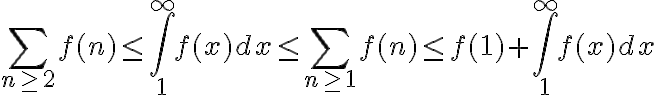 $\sum_{n\ge 2}f(n)\le\int_1^{\infty}f(x)dx\le\sum_{n\ge 1}f(n)\le f(1)+\int_1^{\infty}f(x)dx$